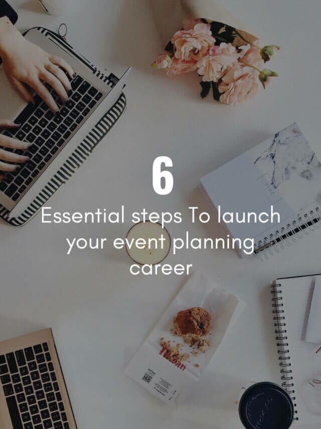 6 Essential Steps to Launch Your Event Planning Career